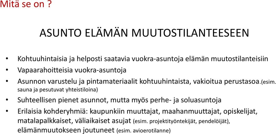 vuokra-asuntoja Asunnon varustelu ja pintamateriaalit kohtuuhintaista, vakioitua perustasoa.(esim.