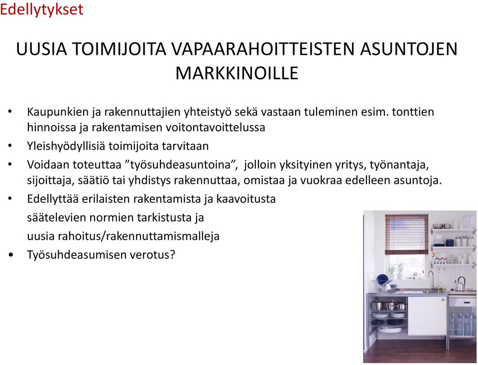 työsuhdeasuntoina, jolloin yksityinen yritys, työnantaja, sijoittaja, säätiö tai yhdistys rakennuttaa, omistaa ja vuokraa edelleen