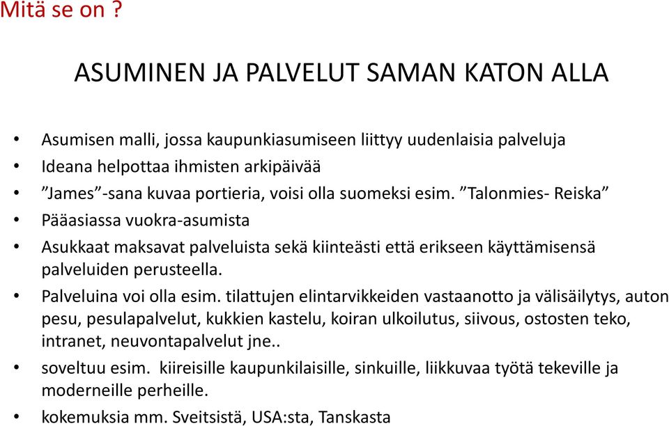 voisi olla suomeksi esim. Talonmies- Reiska Pääasiassa vuokra-asumista Asukkaat maksavat palveluista sekä kiinteästi että erikseen käyttämisensä palveluiden perusteella.