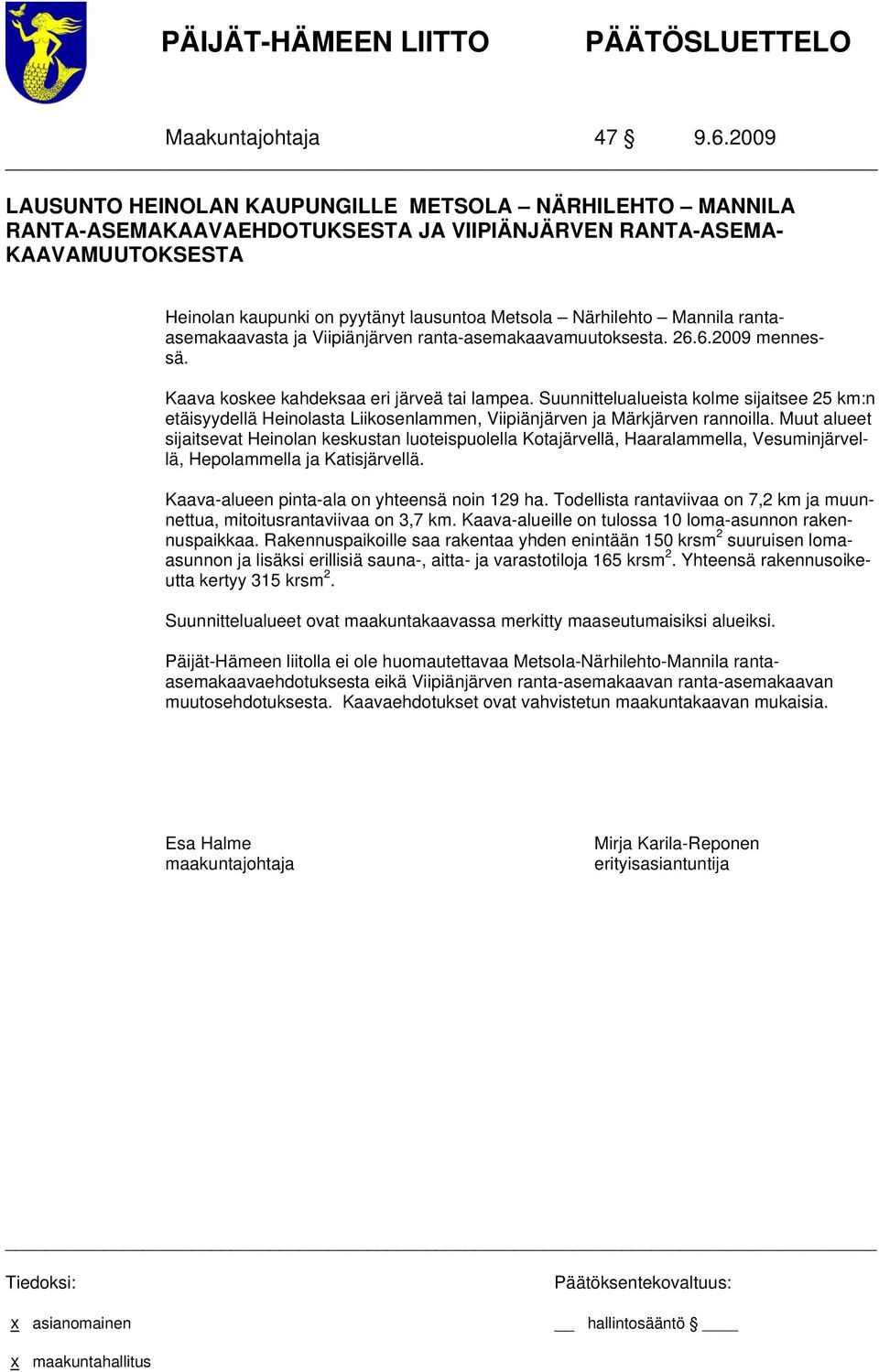 Mannila rantaasemakaavasta ja Viipiänjärven ranta-asemakaavamuutoksesta. 26.6.2009 mennessä. Kaava koskee kahdeksaa eri järveä tai lampea.