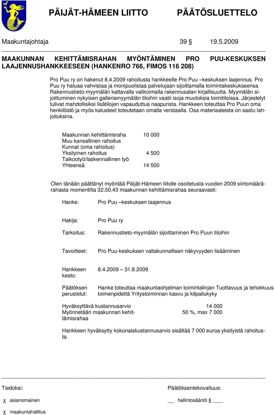 Pro Puu ry haluaa vahvistaa ja monipuolistaa palvelujaan sijoittamalla toimintakeskukseensa Rakennustieto-myymälän kattavalla valikoimalla rakennusalan kirjallisuutta.