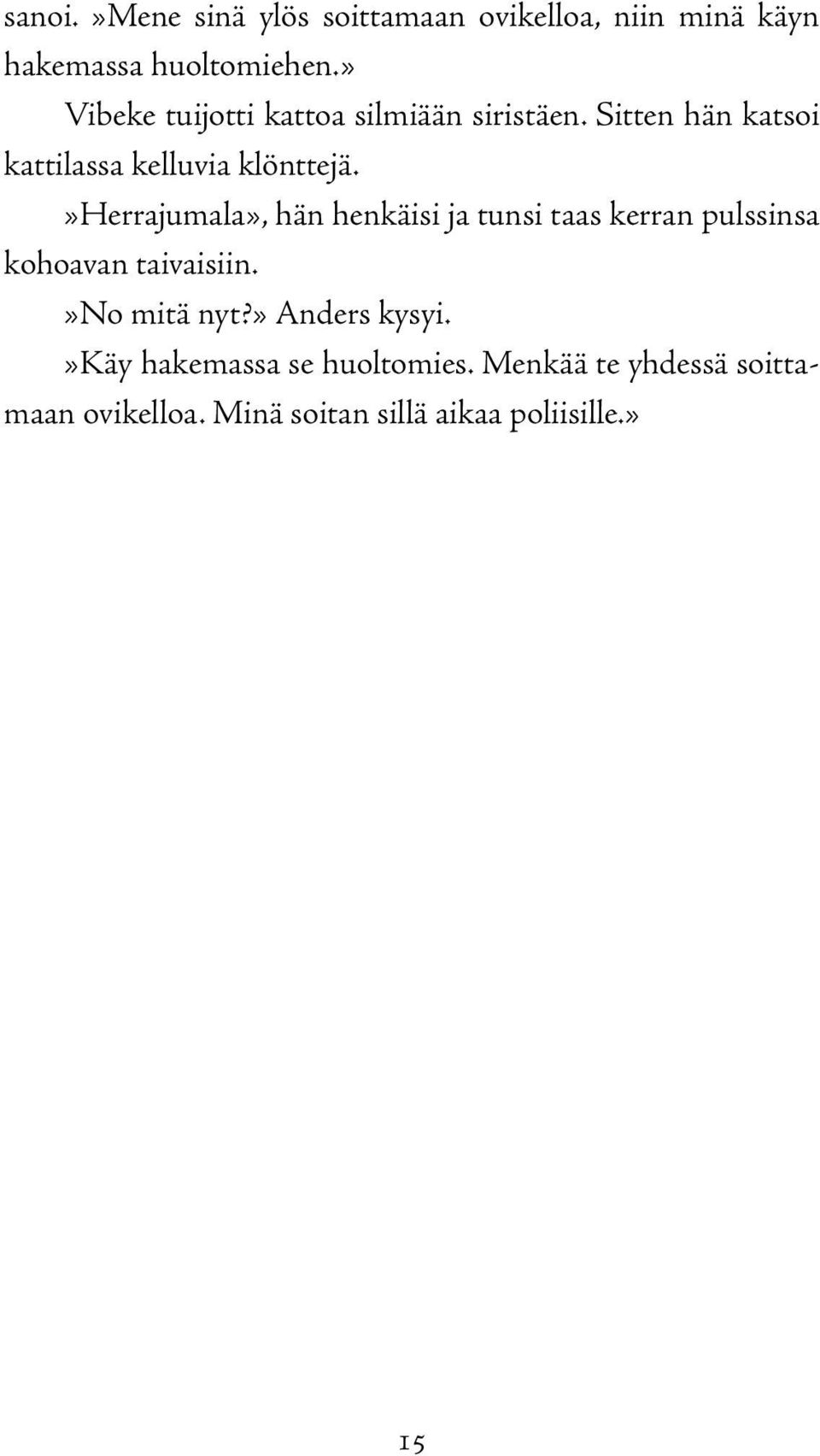 »herrajumala», hän henkäisi ja tunsi taas kerran pulssinsa kohoavan taivaisiin.»no mitä nyt?