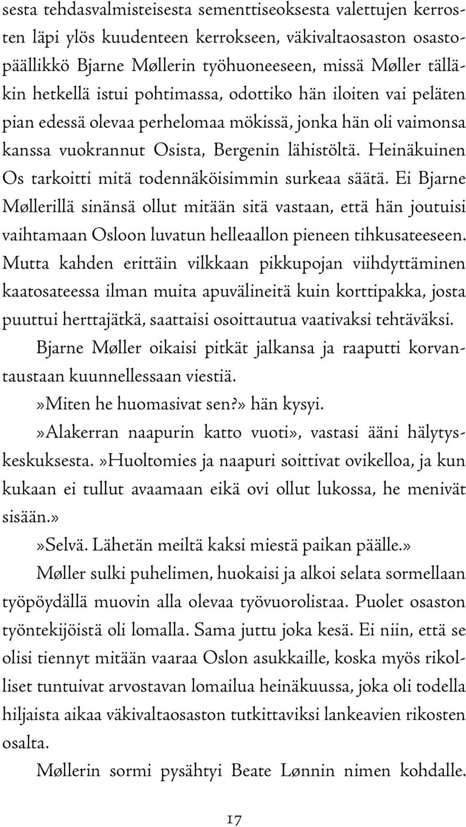 Heinäkuinen Os tarkoitti mitä todennäköisimmin surkeaa säätä. Ei Bjarne Møllerillä sinänsä ollut mitään sitä vastaan, että hän joutuisi vaihtamaan Osloon luvatun helleaallon pieneen tihkusateeseen.