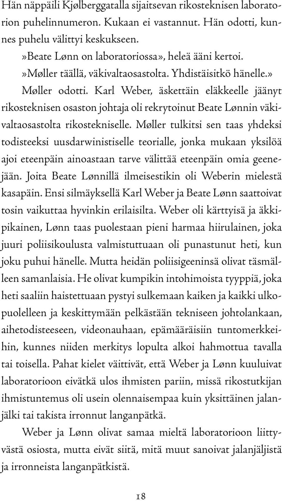 Karl Weber, äskettäin eläkkeelle jäänyt rikosteknisen osaston johtaja oli rekrytoinut Beate Lønnin väkivaltaosastolta rikostekniselle.