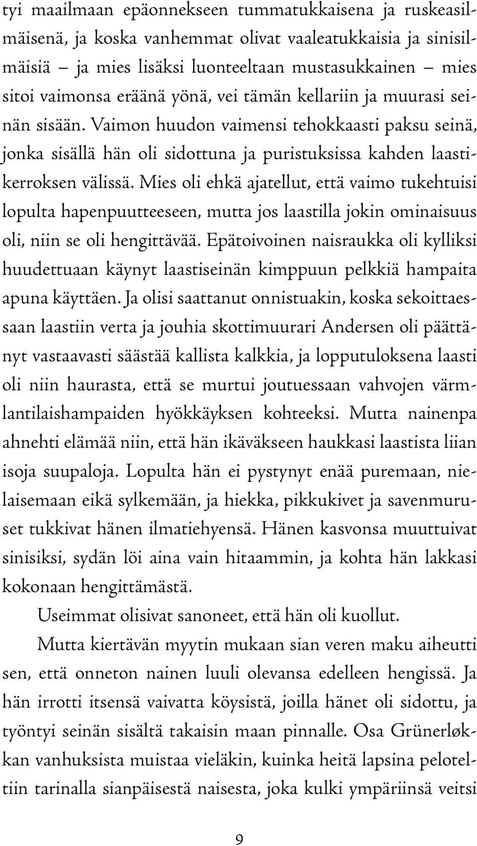 Mies oli ehkä ajatellut, että vaimo tukehtuisi lopulta hapenpuutteeseen, mutta jos laastilla jokin ominaisuus oli, niin se oli hengittävää.