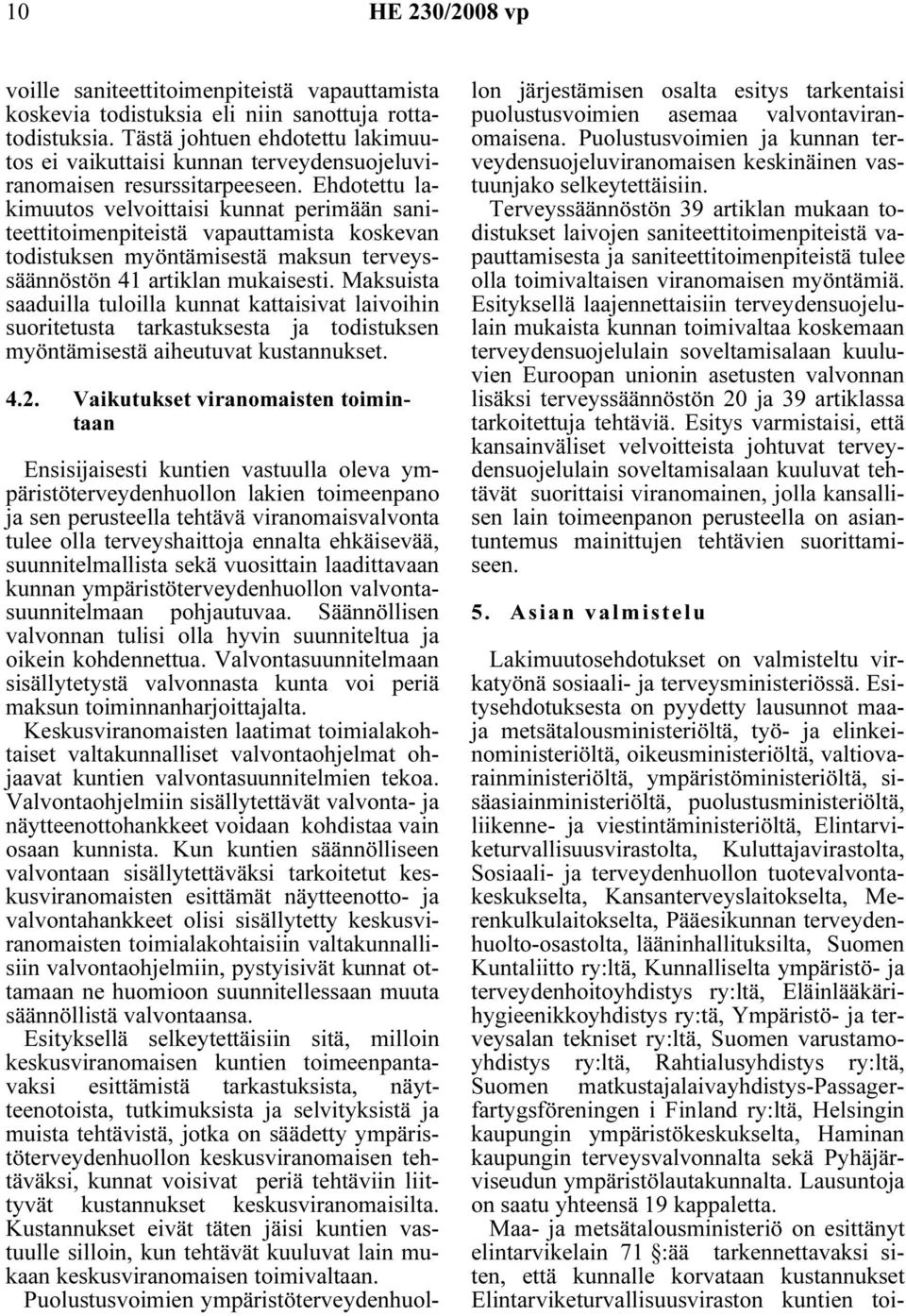 Ehdotettu lakimuutos velvoittaisi kunnat perimään saniteettitoimenpiteistä vapauttamista koskevan todistuksen myöntämisestä maksun terveyssäännöstön 41 artiklan mukaisesti.