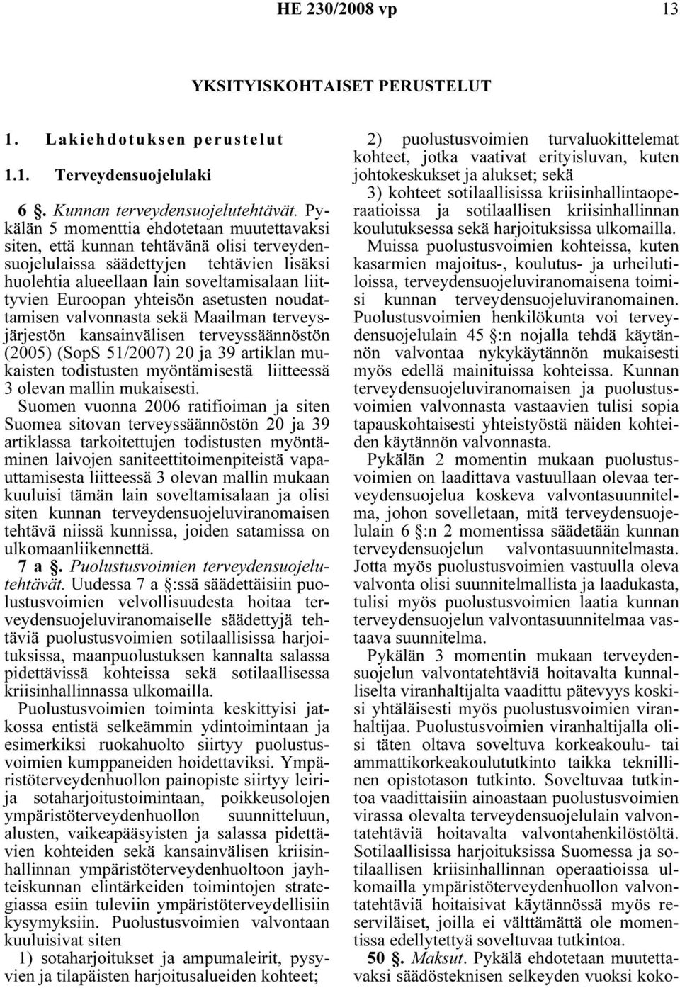 yhteisön asetusten noudattamisen valvonnasta sekä Maailman terveysjärjestön kansainvälisen terveyssäännöstön (2005) (SopS 51/2007) 20 ja 39 artiklan mukaisten todistusten myöntämisestä liitteessä 3