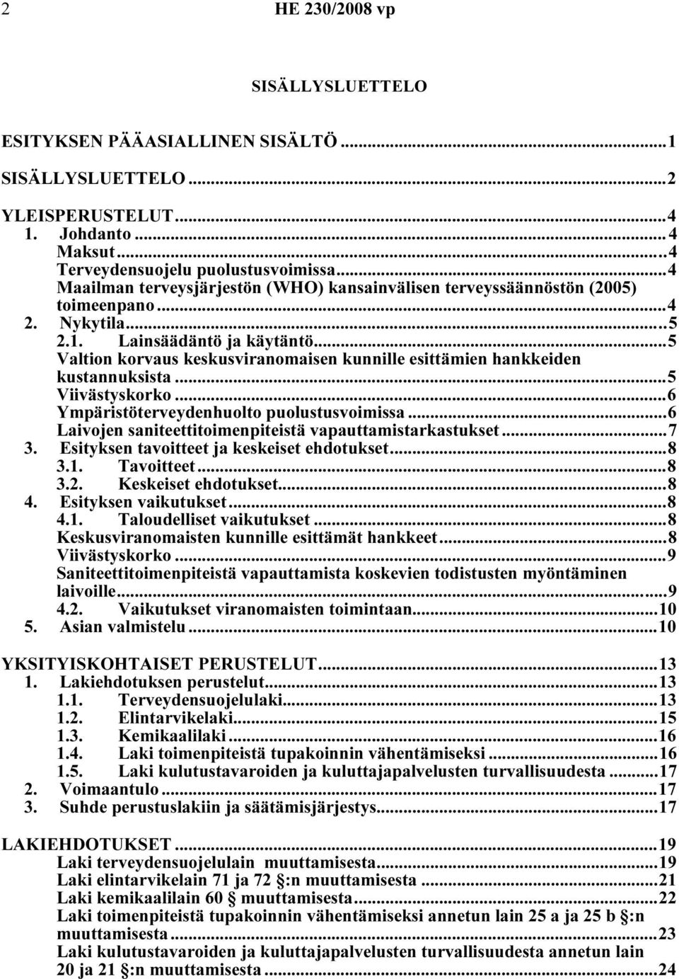 ..5 Valtion korvaus keskusviranomaisen kunnille esittämien hankkeiden kustannuksista...5 Viivästyskorko...6 Ympäristöterveydenhuolto puolustusvoimissa.