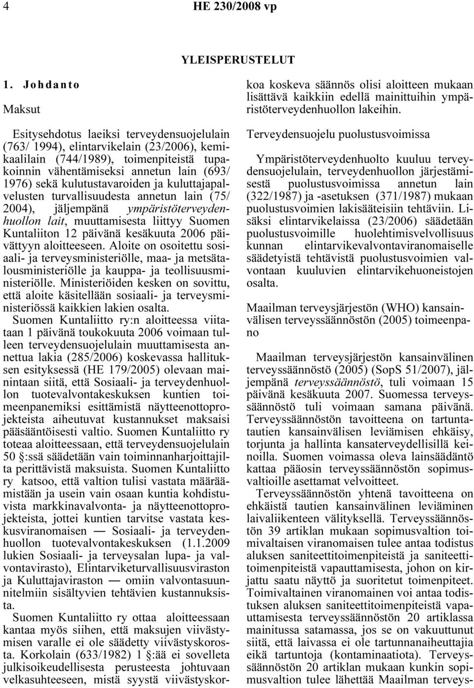 kulutustavaroiden ja kuluttajapalvelusten turvallisuudesta annetun lain (75/ 2004), jäljempänä ympäristöterveydenhuollon lait, muuttamisesta liittyy Suomen Kuntaliiton 12 päivänä kesäkuuta 2006