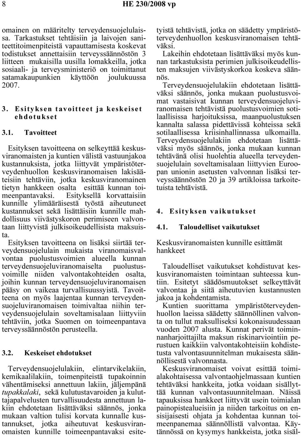 terveysministeriö on toimittanut satamakaupunkien käyttöön joulukuussa 2007. 3. Esityksen tavoitteet ja keskeiset ehdotukset 3.1.