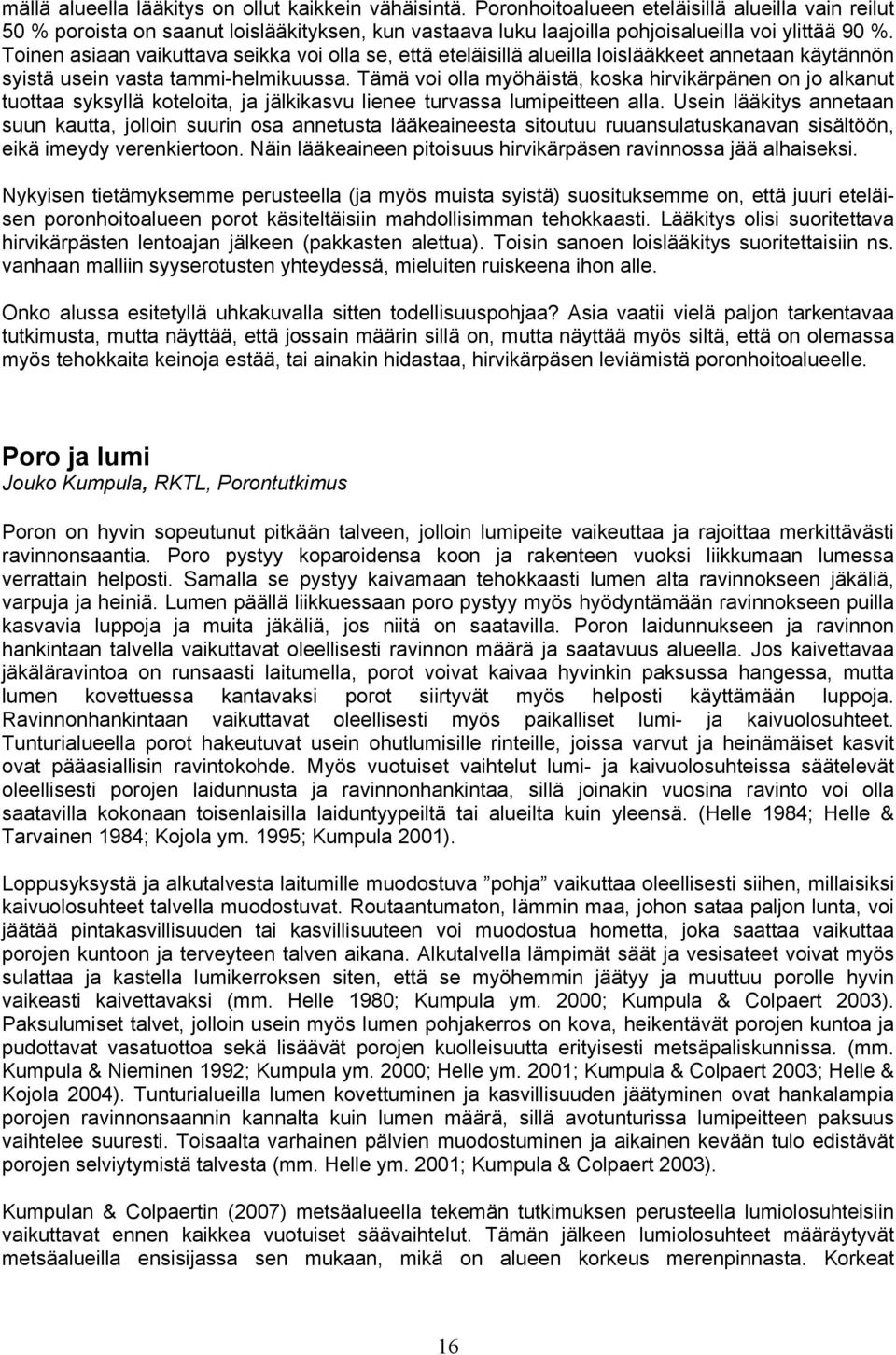 Toinen asiaan vaikuttava seikka voi olla se, että eteläisillä alueilla loislääkkeet annetaan käytännön syistä usein vasta tammi-helmikuussa.