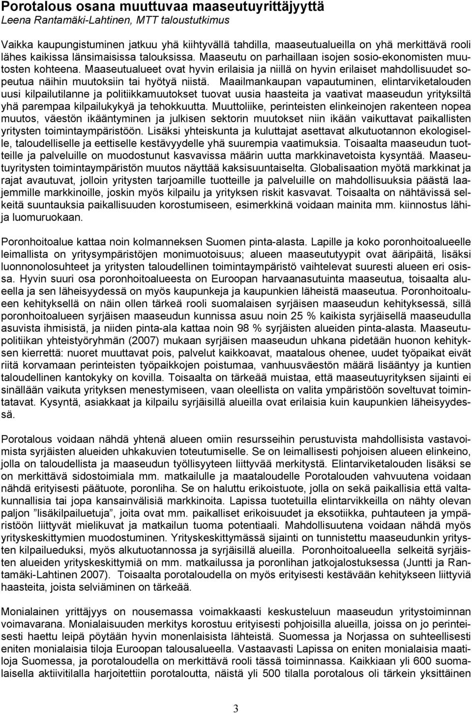 Maaseutualueet ovat hyvin erilaisia ja niillä on hyvin erilaiset mahdollisuudet sopeutua näihin muutoksiin tai hyötyä niistä.