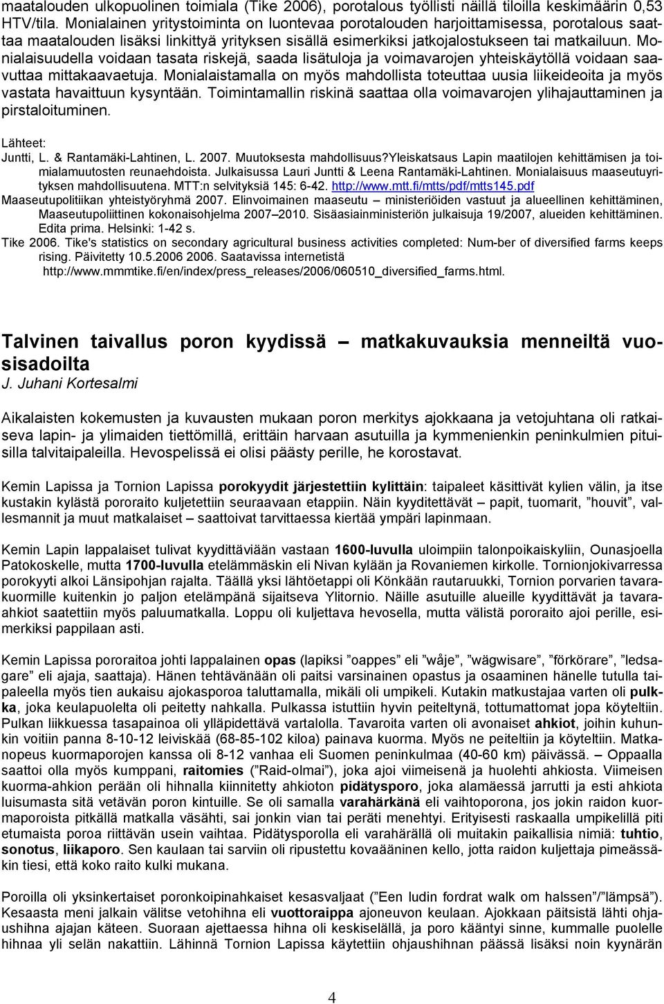 Monialaisuudella voidaan tasata riskejä, saada lisätuloja ja voimavarojen yhteiskäytöllä voidaan saavuttaa mittakaavaetuja.