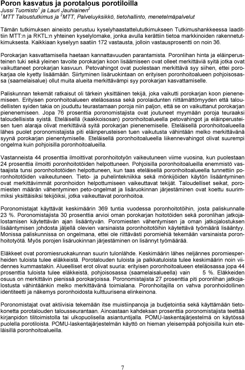 Kaikkiaan kyselyyn saatiin 172 vastausta, jolloin vastausprosentti on noin 36. Porokarjan kasvattamisella haetaan kannattavuuden parantamista.