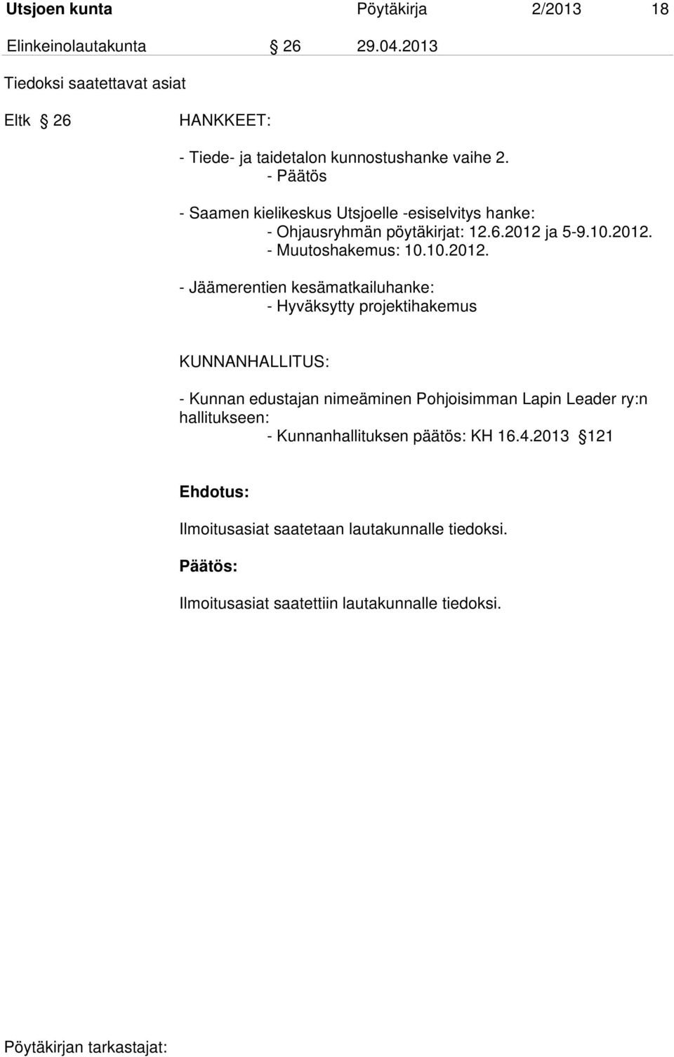 - Päätös - Saamen kielikeskus Utsjoelle -esiselvitys hanke: - Ohjausryhmän pöytäkirjat: 12.6.2012 