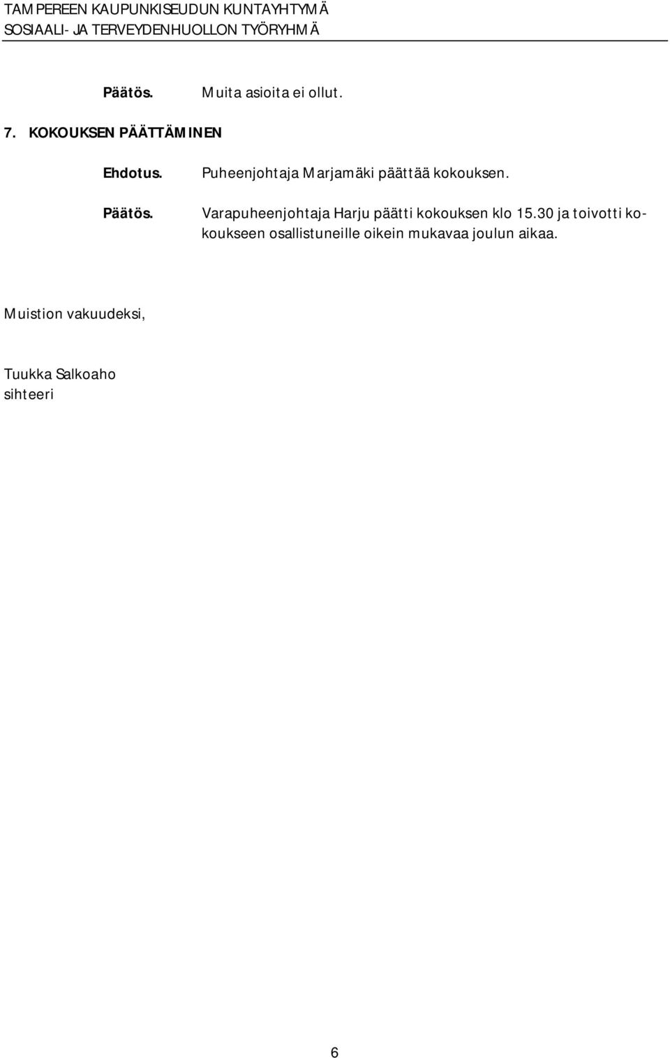 Varapuheenjohtaja Harju päätti kokouksen klo 15.
