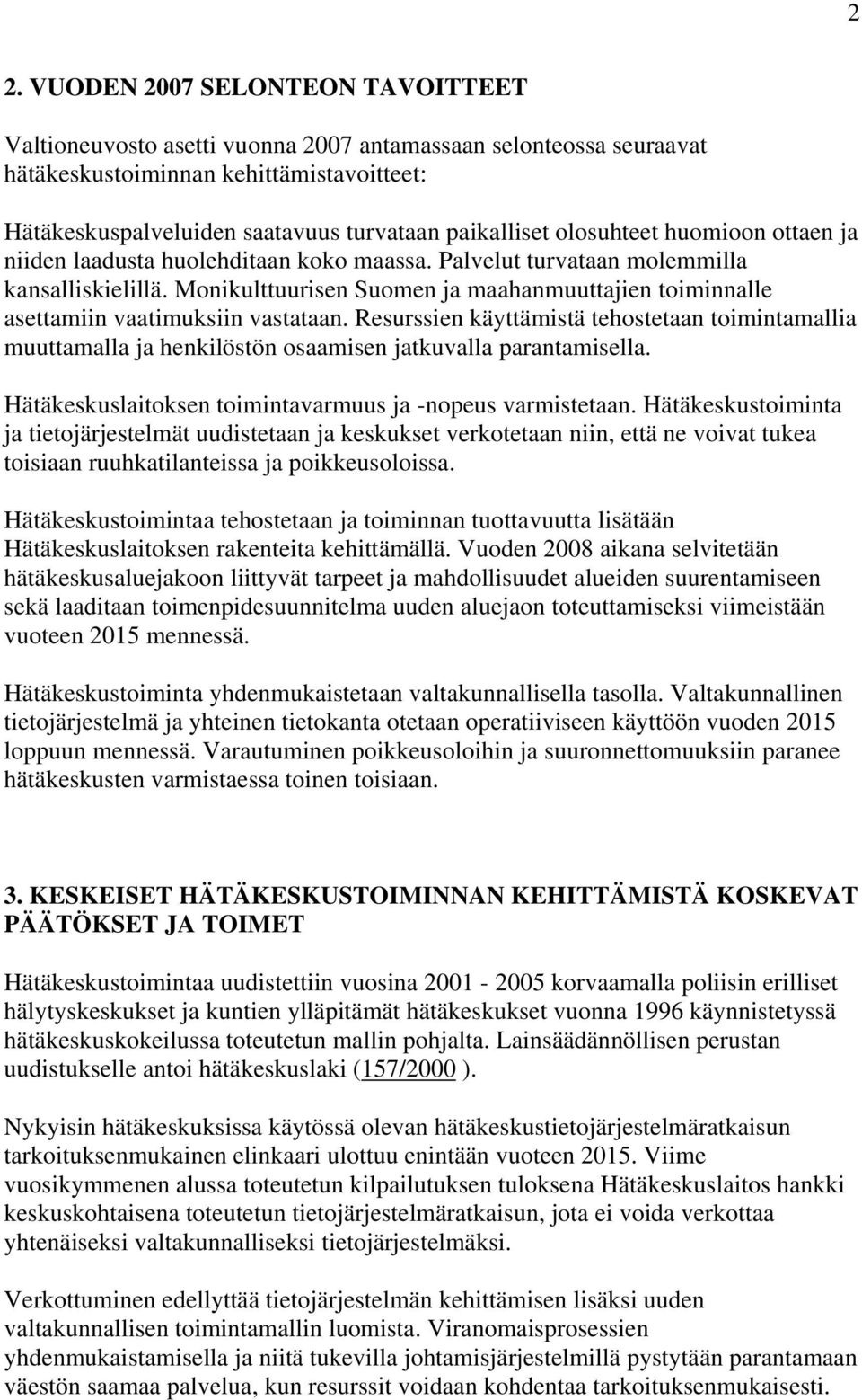 Monikulttuurisen Suomen ja maahanmuuttajien toiminnalle asettamiin vaatimuksiin vastataan.