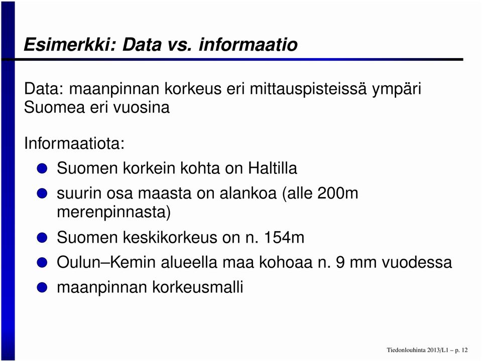 Informaatiota: Suomen korkein kohta on Haltilla suurin osa maasta on alankoa (alle