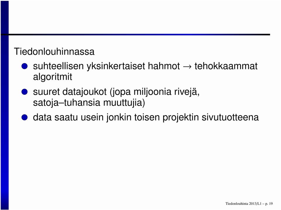 rivejä, satoja tuhansia muuttujia) data saatu usein