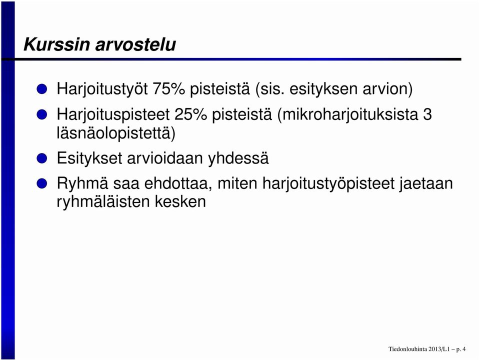 (mikroharjoituksista 3 läsnäolopistettä) Esitykset arvioidaan