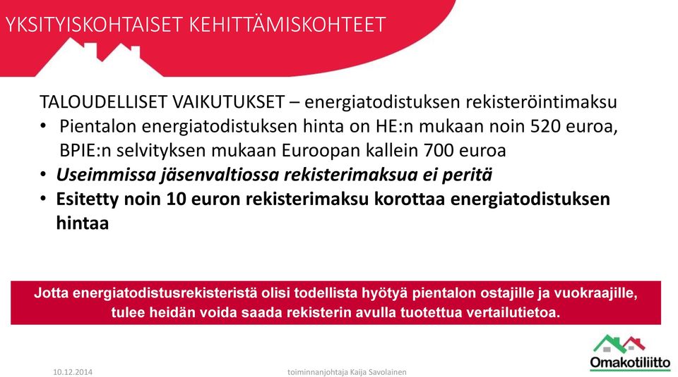 jäsenvaltiossa rekisterimaksua ei peritä Esitetty noin 10 euron rekisterimaksu korottaa energiatodistuksen hintaa Jotta