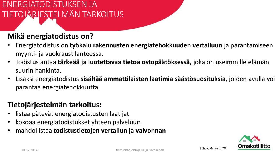 Todistus antaa tärkeää ja luotettavaa tietoa ostopäätöksessä, joka on useimmille elämän suurin hankinta.