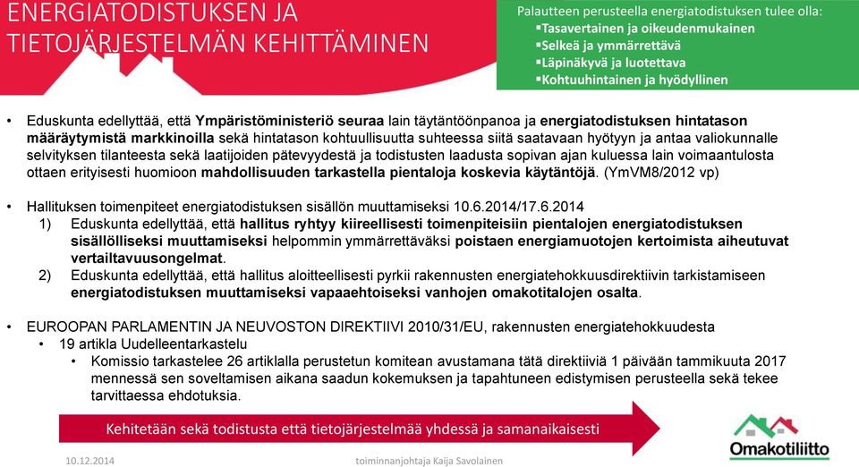 suhteessa siitä saatavaan hyötyyn ja antaa valiokunnalle selvityksen tilanteesta sekä laatijoiden pätevyydestä ja todistusten laadusta sopivan ajan kuluessa lain voimaantulosta ottaen erityisesti