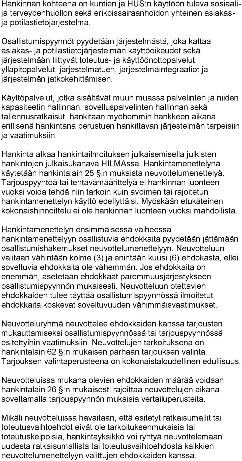 järjestelmätuen, järjestelmäintegraatiot ja järjestelmän jatkokehittämisen.