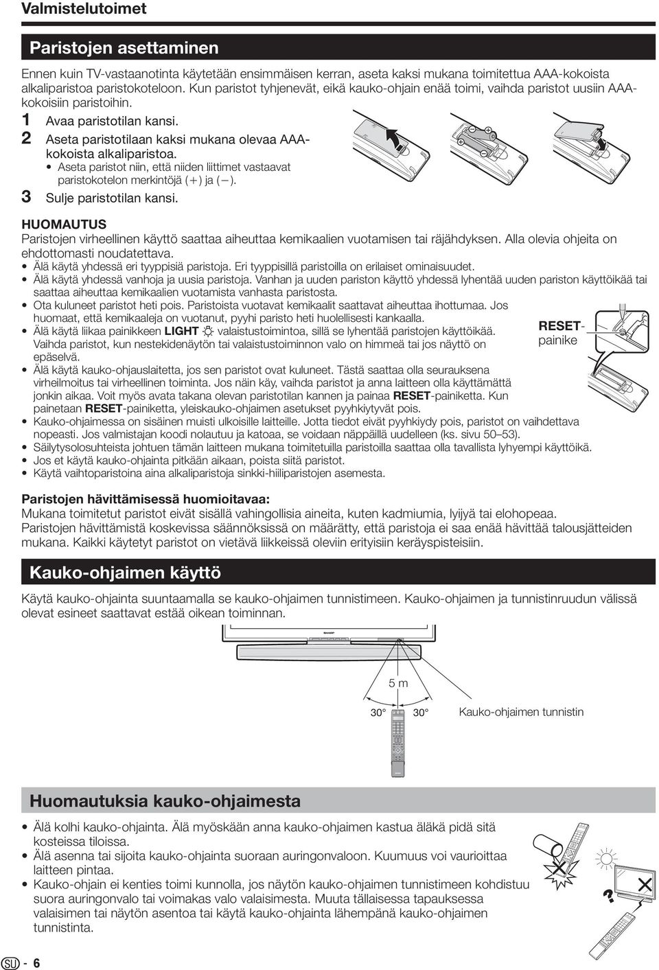 Aseta paristot niin, että niiden liittimet vastaavat paristokotelon merkintöjä (e) ja (f). Sulje paristotilan kansi.