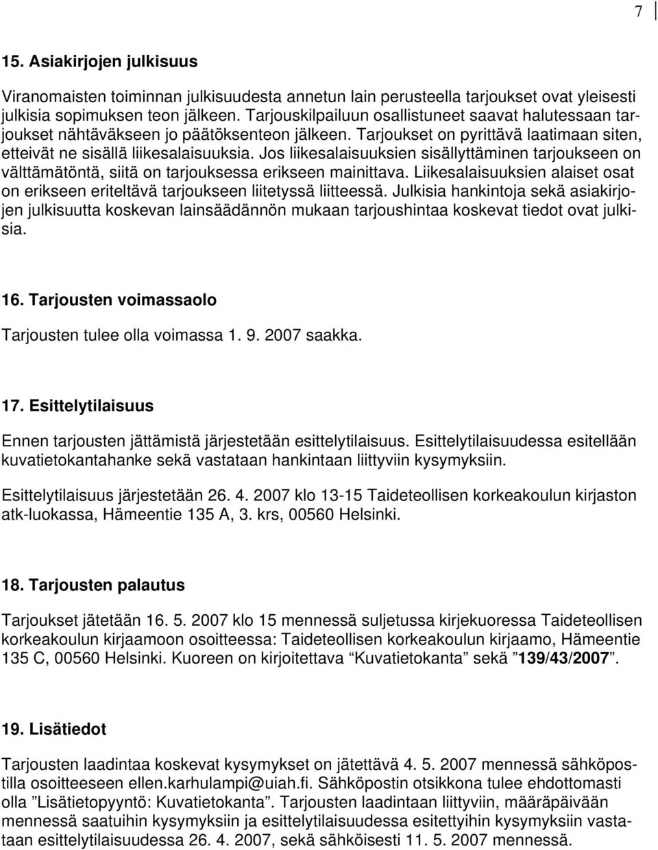 Jos liikesalaisuuksien sisällyttäminen tarjoukseen on välttämätöntä, siitä on tarjouksessa erikseen mainittava.