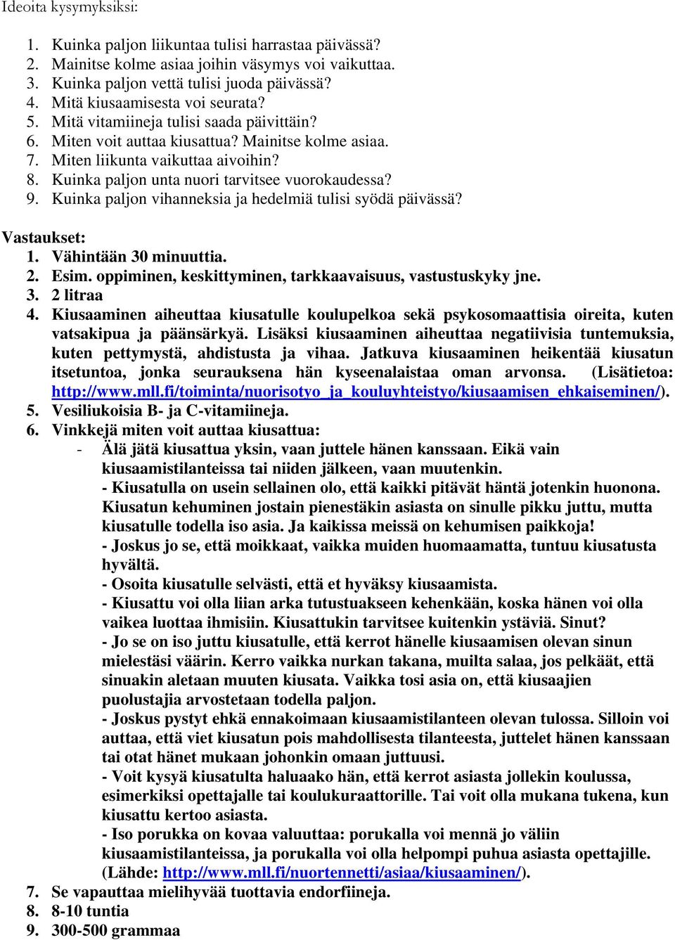 Kuinka paljon unta nuori tarvitsee vuorokaudessa? 9. Kuinka paljon vihanneksia ja hedelmiä tulisi syödä päivässä? Vastaukset: 1. Vähintään 30 minuuttia. 2. Esim.