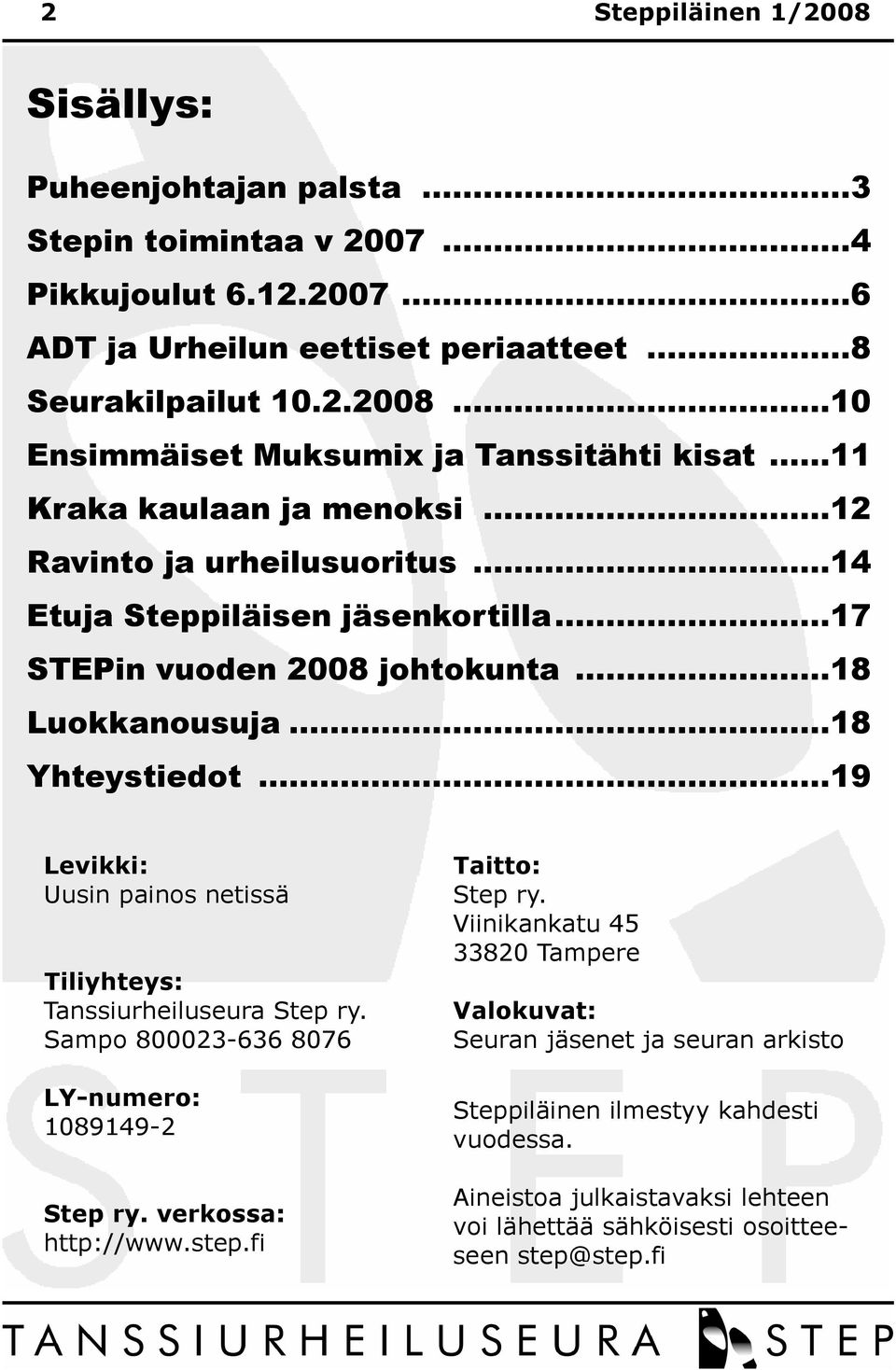 ..19 Levikki: Uusin painos netissä Tiliyhteys: Tanssiurheiluseura Step ry. Sampo 800023-636 8076 LY-numero: 1089149-2 Step ry. verkossa: http://www.step.fi Taitto: Step ry.