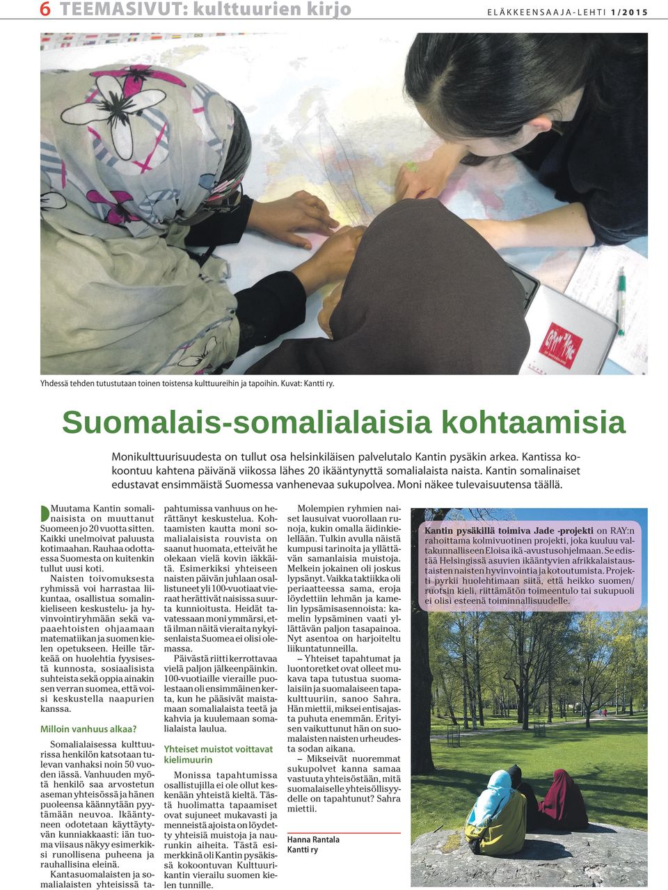 Kantissa kokoontuu kahtena päivänä viikossa lähes 20 ikääntynyttä somalialaista naista. Kantin somalinaiset edustavat ensimmäistä Suomessa vanhenevaa sukupolvea. Moni näkee tulevaisuutensa täällä.