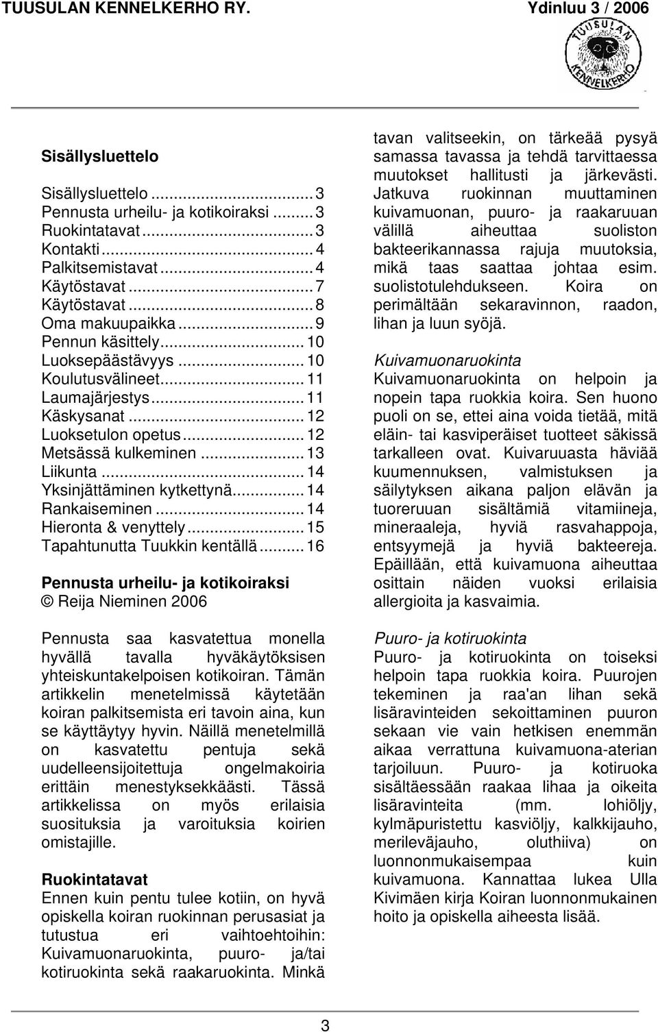 .. 14 Yksinjättäminen kytkettynä... 14 Rankaiseminen... 14 Hieronta & venyttely... 15 Tapahtunutta Tuukkin kentällä.