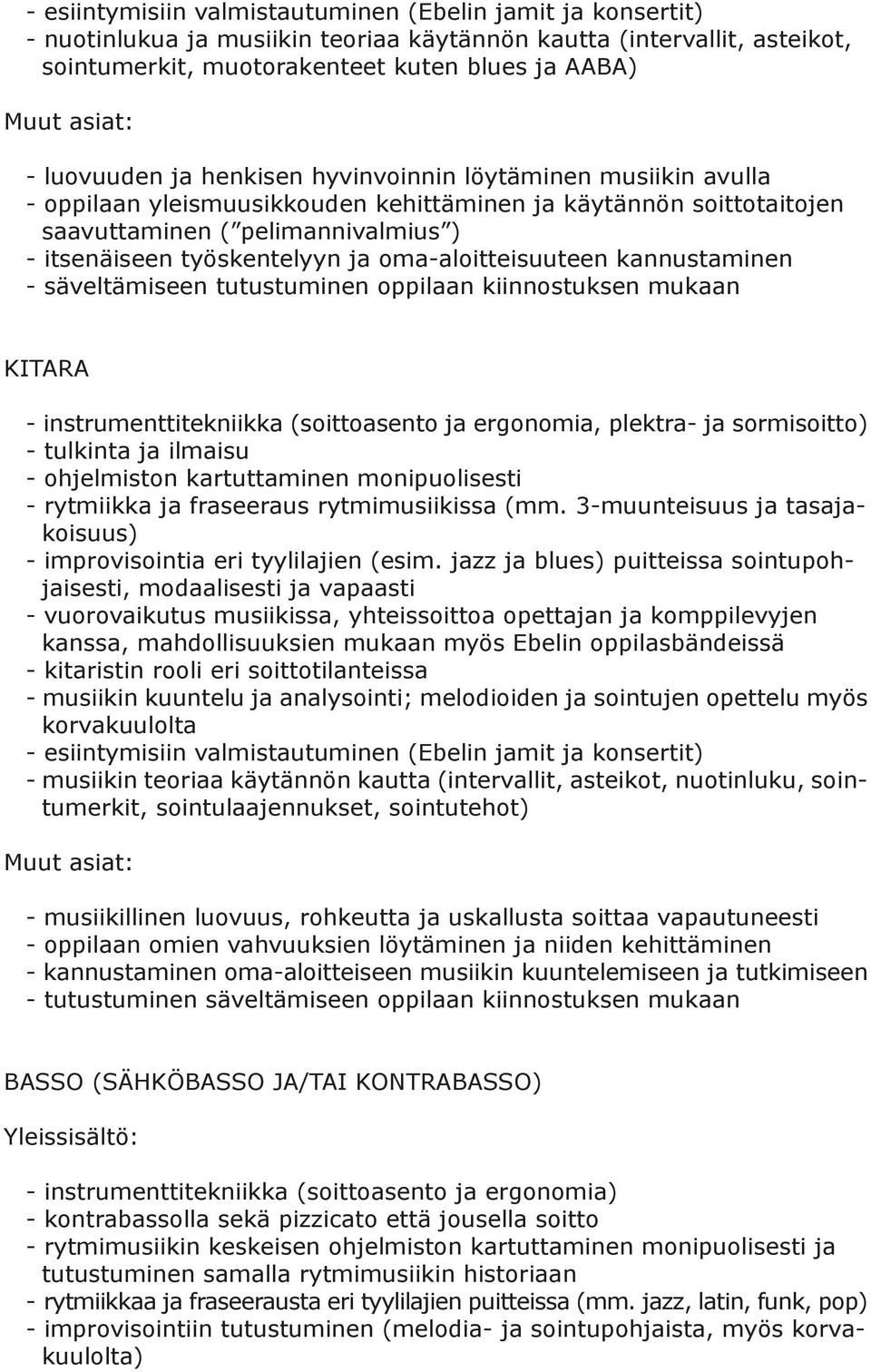 oma-aloitteisuuteen kannustaminen - säveltämiseen tutustuminen oppilaan kiinnostuksen mukaan KITARA - instrumenttitekniikka (soittoasento ja ergonomia, plektra- ja sormisoitto) - tulkinta ja ilmaisu