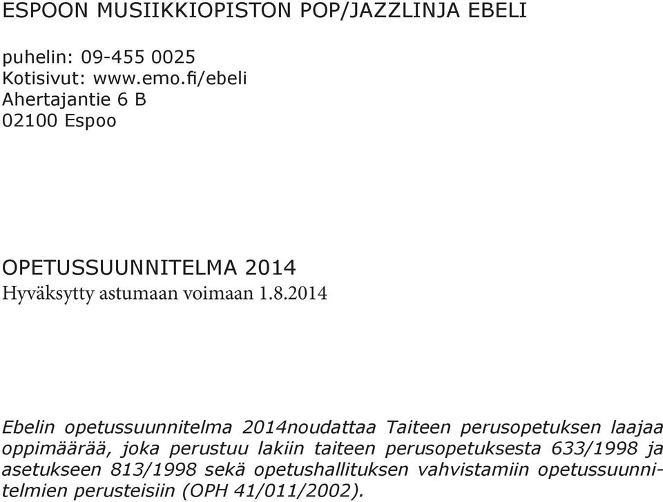 2014 Ebelin opetussuunnitelma 2014noudattaa Taiteen perusopetuksen laajaa oppimäärää, joka perustuu