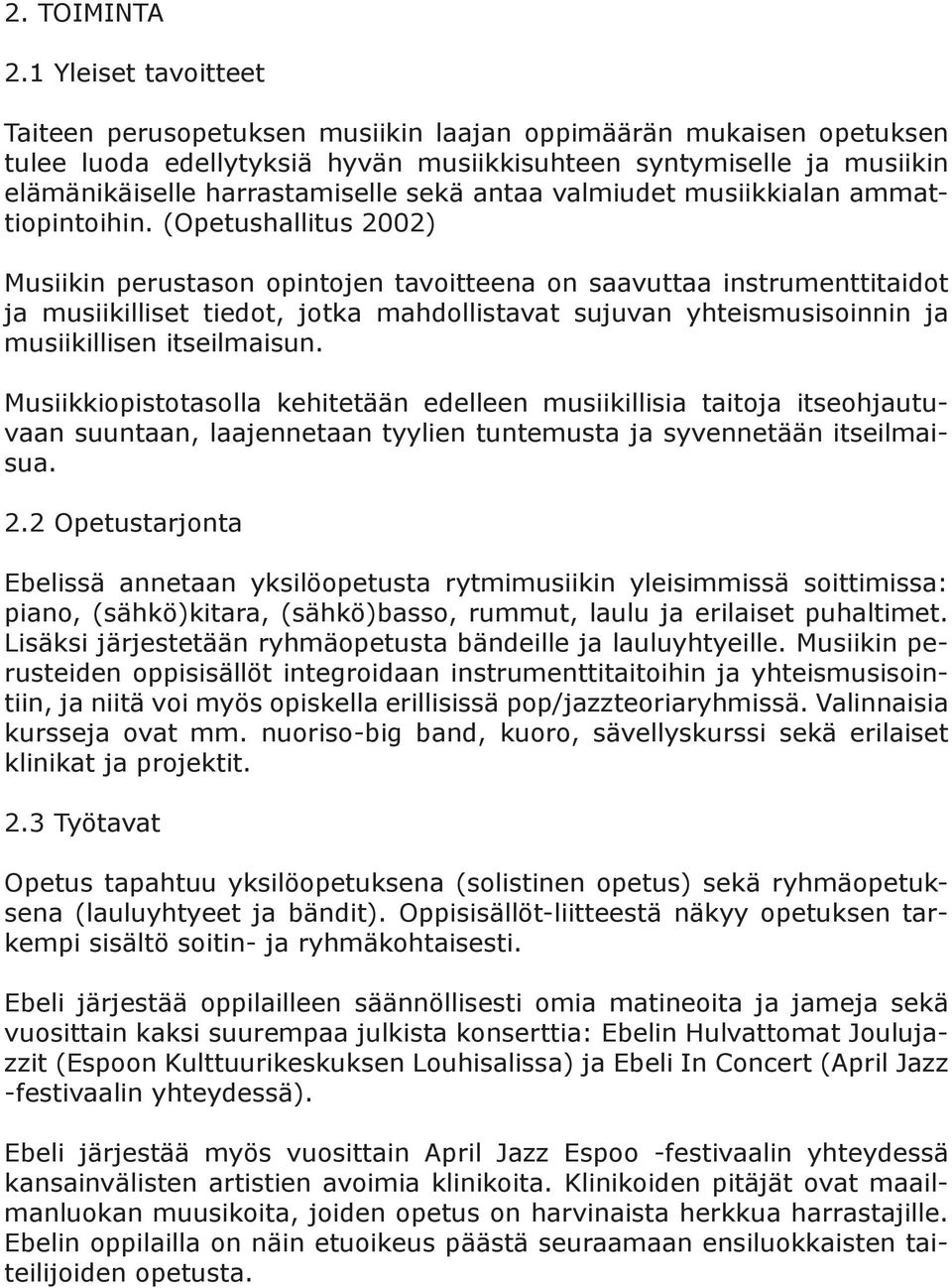 antaa valmiudet musiikkialan ammattiopintoihin.