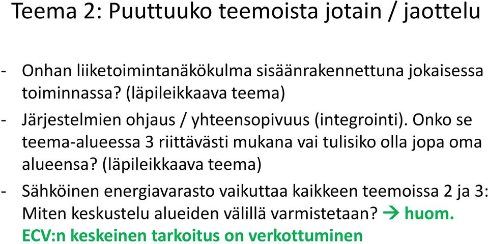 Onko se teema-alueessa 3 riittävästi mukana vai tulisiko olla jopa oma alueensa?