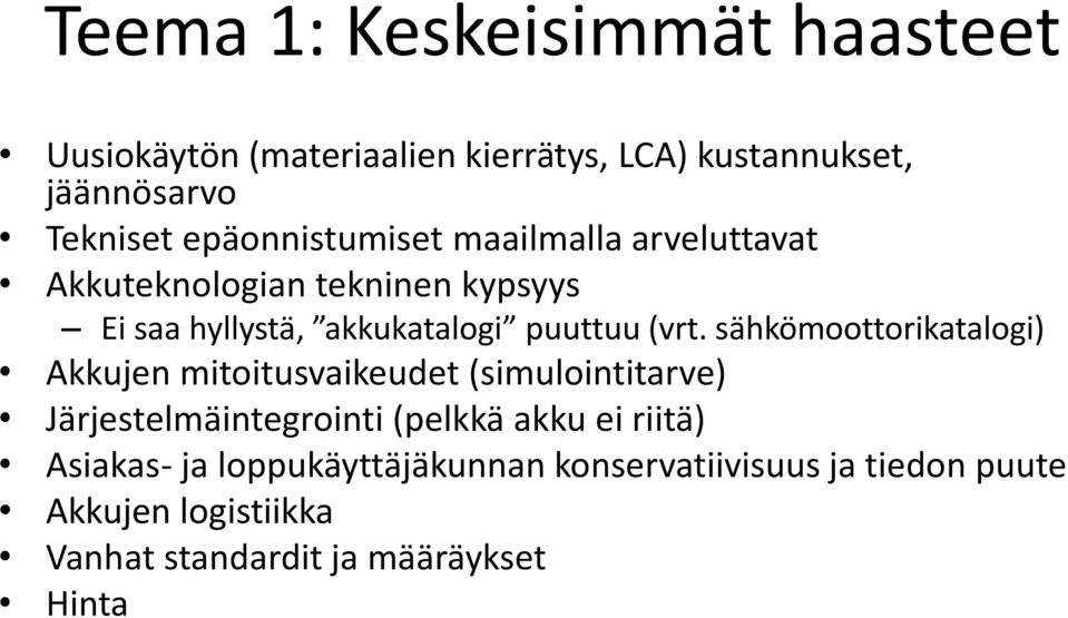 sähkömoottorikatalogi) Akkujen mitoitusvaikeudet (simulointitarve) Järjestelmäintegrointi (pelkkä akku ei riitä)