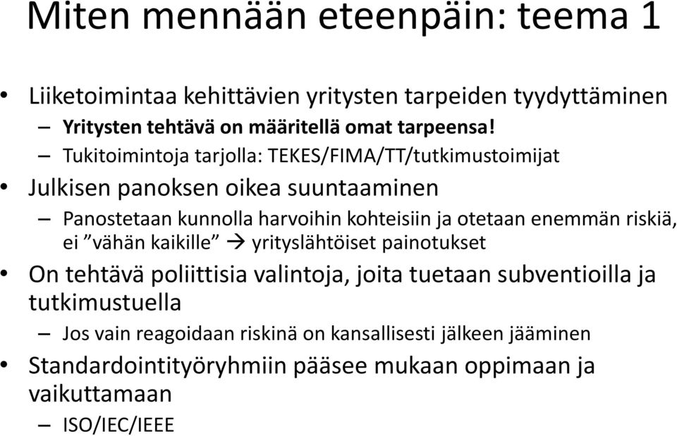 otetaan enemmän riskiä, ei vähän kaikille yrityslähtöiset painotukset On tehtävä poliittisia valintoja, joita tuetaan subventioilla ja