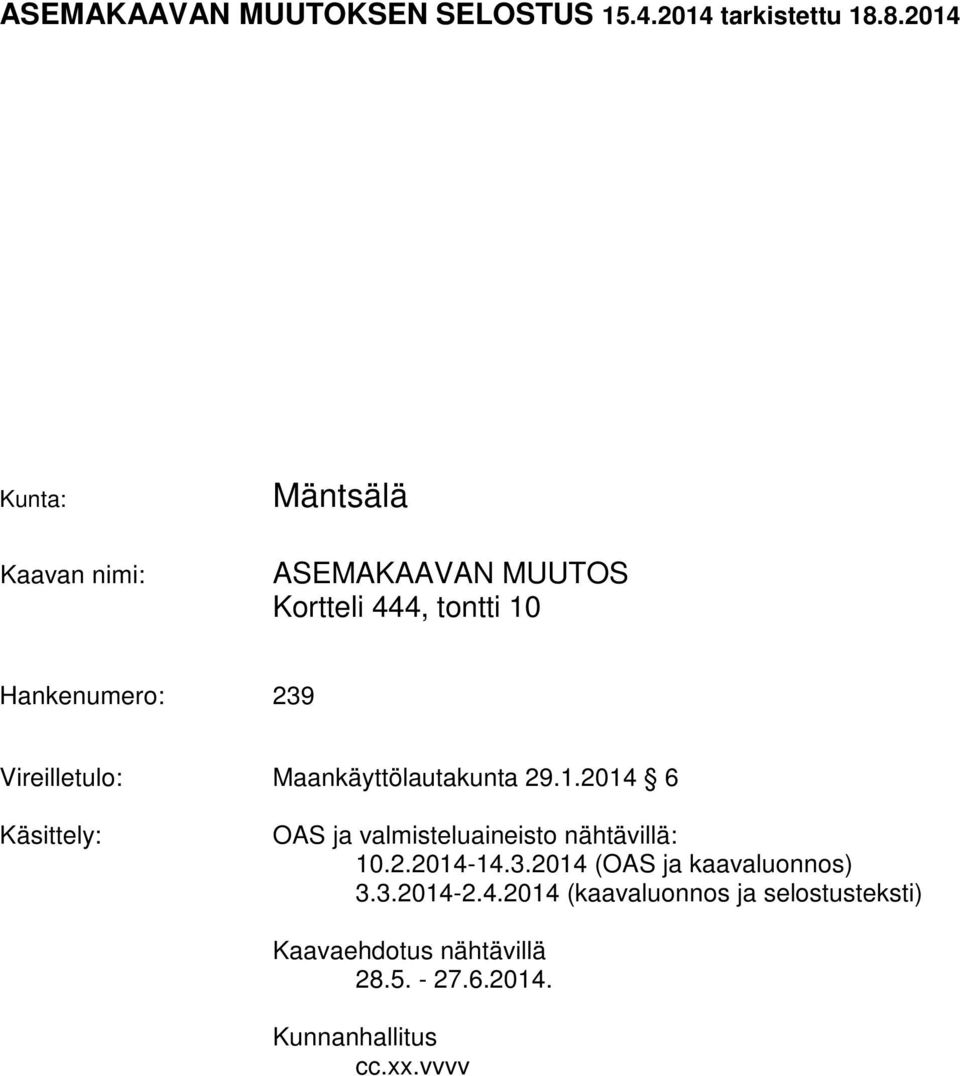 Vireilletulo: Maankäyttölautakunta 29.1.2014 6 Käsittely: OAS ja valmisteluaineisto nähtävillä: 10.2.2014-14.