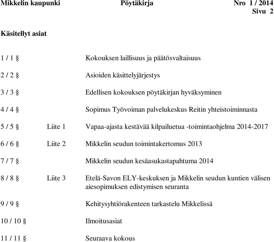 -toimintaohjelma 2014-2017 6 / 6 Liite 2 Mikkelin seudun toimintakertomus 2013 7 / 7 Mikkelin seudun kesäasukastapahtuma 2014 8 / 8 Liite 3 Etelä-Savon