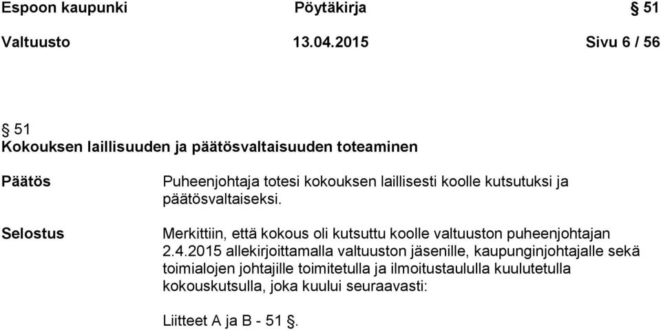 laillisesti koolle kutsutuksi ja päätösvaltaiseksi.