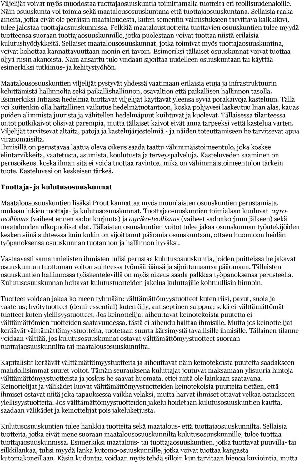 Pelkkiä maataloustuotteita tuottavien osuuskuntien tulee myydä tuotteensa suoraan tuottajaosuuskunnille, jotka puolestaan voivat tuottaa niistä erilaisia kulutushyödykkeitä.