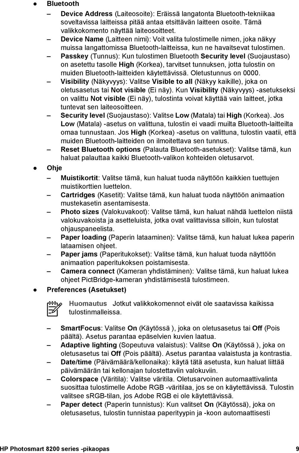 Passkey (Tunnus): Kun tulostimen Bluetooth Security level (Suojaustaso) on asetettu tasolle High (Korkea), tarvitset tunnuksen, jotta tulostin on muiden Bluetooth-laitteiden käytettävissä.