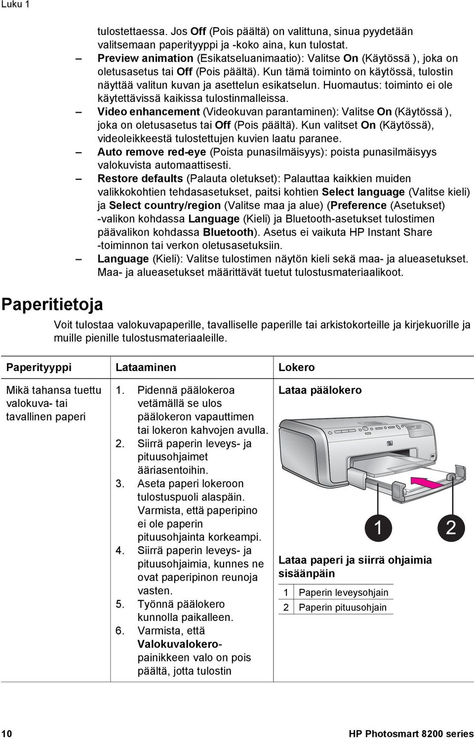 Huomautus: toiminto ei ole käytettävissä kaikissa tulostinmalleissa. Video enhancement (Videokuvan parantaminen): Valitse On (Käytössä ), joka on oletusasetus tai Off (Pois päältä).