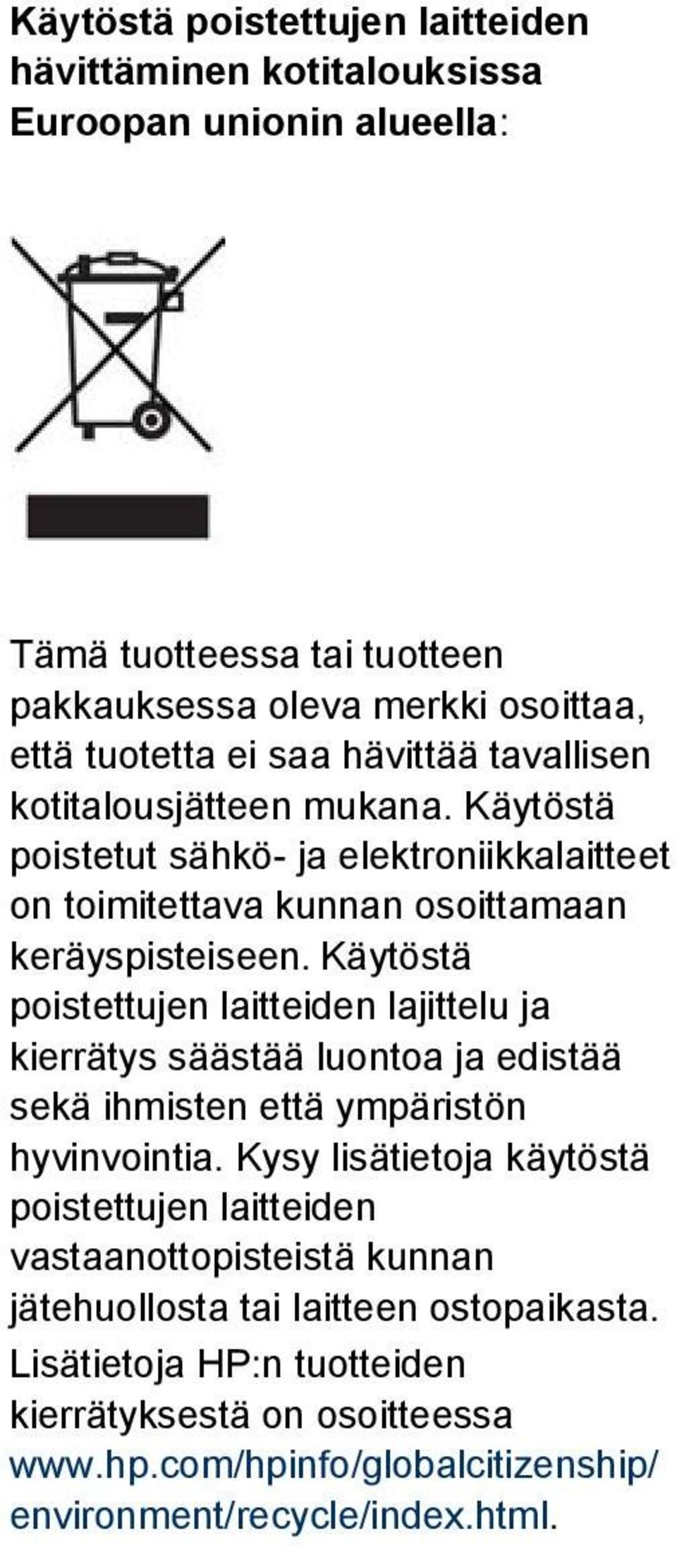 Käytöstä poistettujen laitteiden lajittelu ja kierrätys säästää luontoa ja edistää sekä ihmisten että ympäristön hyvinvointia.