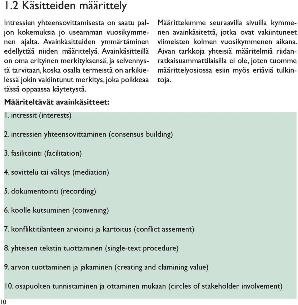 Määriteltävät avainkäsitteet: 1. intressit (interests) Määrittelemme seuraavilla sivuilla kymmenen avainkäsitettä, jotka ovat vakiintuneet viimeisten kolmen vuosikymmenen aikana.