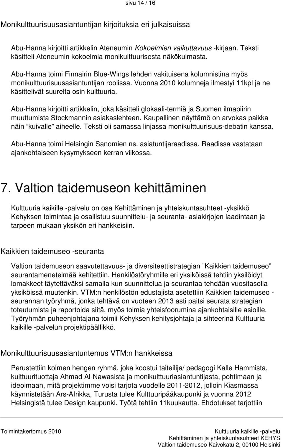 Vuonna 2010 kolumneja ilmestyi 11kpl ja ne käsittelivät suurelta osin kulttuuria.