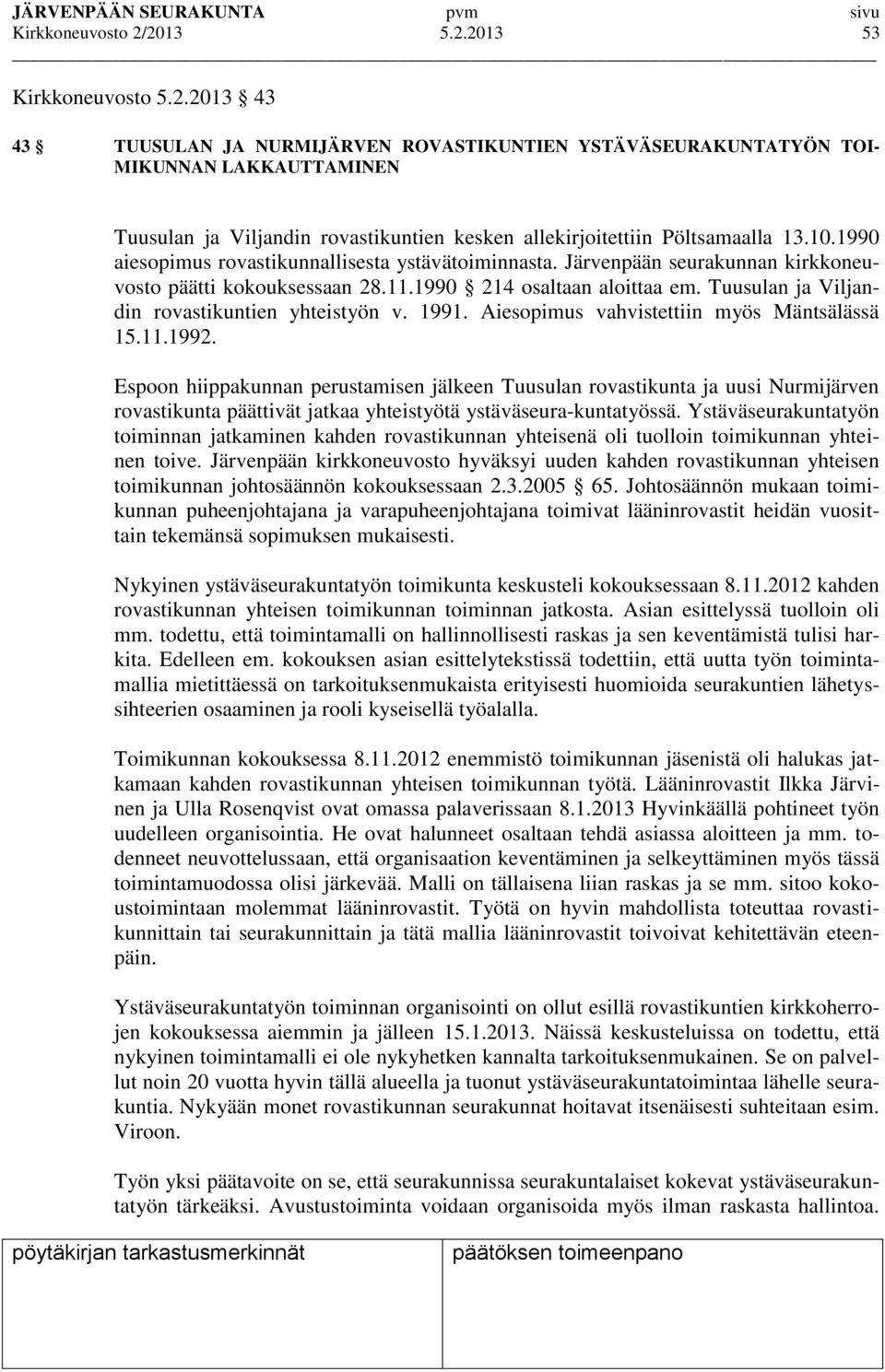 Tuusulan ja Viljandin rovastikuntien yhteistyön v. 1991. Aiesopimus vahvistettiin myös Mäntsälässä 15.11.1992.